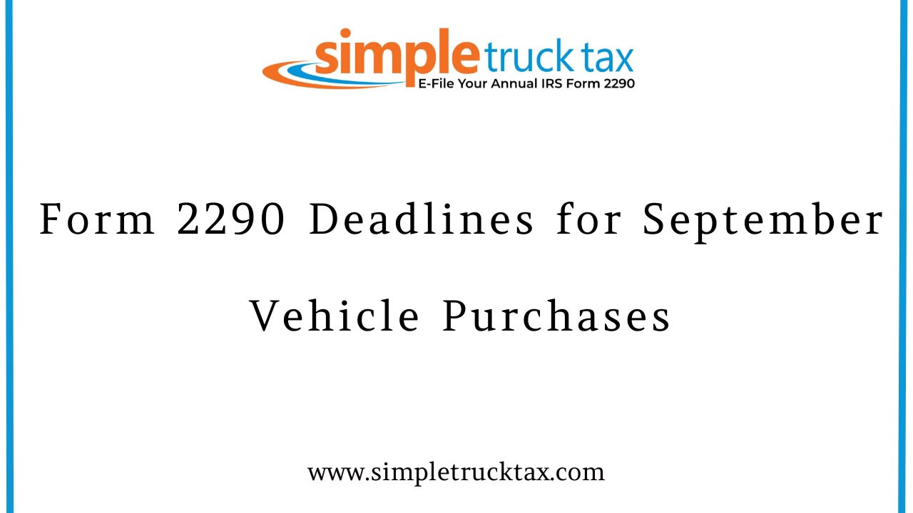 Form 2290 Deadlines for September Vehicle Purchases: What Fleet Owners Need to Know